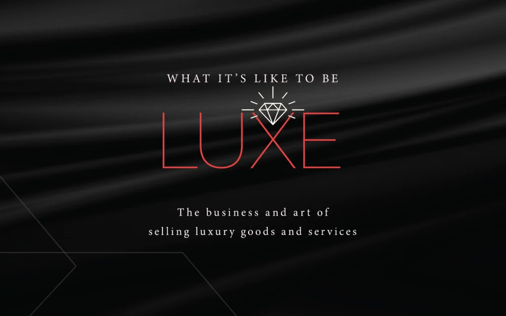 LUXE: The business and art of selling luxury goods and services