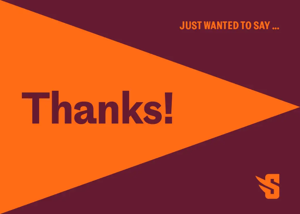 Orange triangle with bold "Thanks!" in black text on it. Background is maroon. Top right corner says "Just wanted to say ...". Bottom right corner has an orange logo resembling a stylized letter "S".