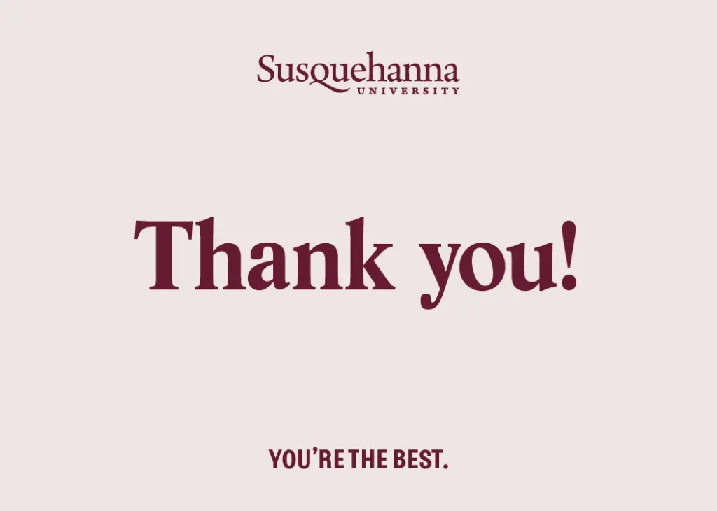A cream-colored background features dark red text that reads "Susquehanna University" at the top, "Thank you!" in the middle, and "You're the best." at the bottom.